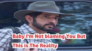 Baby I'm Not blaming you but this is The Reality | sheikh Hamdan poems crown prince Hamdan fazza3