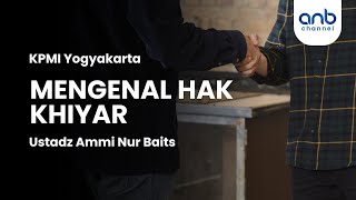 Mengenal Hak Khiyar | Ammi Nur Baits, S.T., B.A.