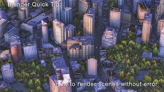 Blender Quicktip: Render Scenes without Error