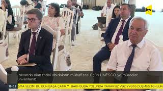 İrəvanda olan tarixi abidələrin mühafizəsi üçün UNESCO-ya müraciət ünvanlanıb