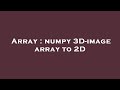 Array : numpy 3D-image array to 2D