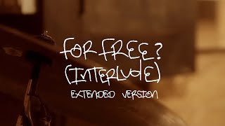For Free? (Interlude) - Extended Version