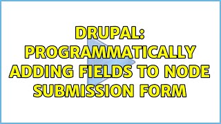Drupal: Programmatically adding fields to node submission form (3 Solutions!!)