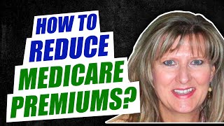 How To Reduce Medicare Premiums