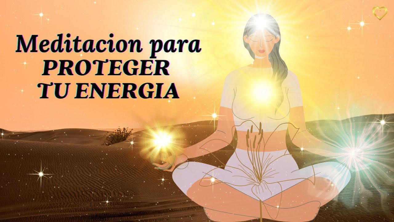 Meditacion Para PROTEGER TU ENERGIA #meditacionguiada #Meditacion - YouTube