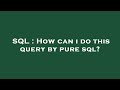 SQL : How can i do this query by pure sql?
