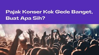 Pajak Konser Kok Gede Banget, Buat Apa Sih?