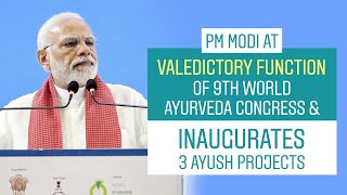 PM Modi at valedictory function of 9th World Ayurveda Congress \u0026 inaugurates 3 Ayush Projects