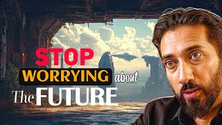 STOP WORRYING About The FUTURE || Nouman Ali Khan || Lecture