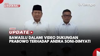 Bawaslu Dalami Video Dukungan Prabowo terhadap Andra Soni-Dimyati