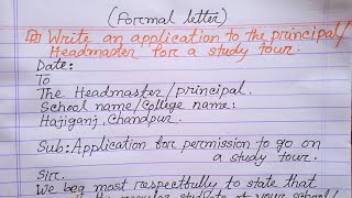 Formal letter : Write an application to the Headmaster of your school to go on a study tour.