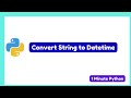 How to Convert String to DateTime in Python