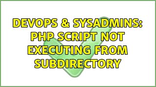 DevOps & SysAdmins: php script not executing from subdirectory (2 Solutions!!)