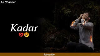 Kadar 😢💔 | Sad Whatsapp Status | Status Video | Shayari Status | Ak |