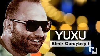 ELMİR GƏRAYBƏYLİ - YUXU (KÖHNƏ BAKI) (M)