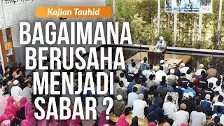 Kajian Tauhiid | Sesi 1 - Bagaimana Berusaha Menjadi Sabar?