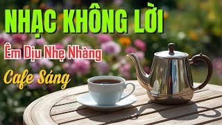 Nhạc Không Lời Êm Dịu Nhẹ Nhàng Cà Phê Sáng