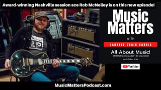 Music Matters speaks with multiple award winning Nashville session guitarist Rob McNelley #guitar