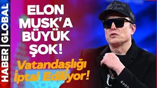 Elon Musk İçin Flaş Karar! Vatandaşlıktan Çıkarılıyor!