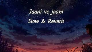 Jaani Ve Jaani ( Slowed & Reverbed ) Jaani | Afsana khan 🎶💕