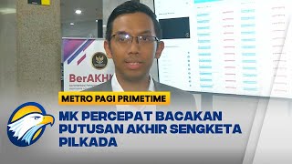 MK Percepat Bacakan Putusan Akhir Sengketa Pilkada - [Metro Pagi Primetime]