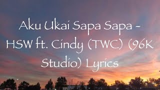 Ukai Sapa Sapa - HSW (Lyrics) ft. Cindy