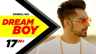Dream Boy | Babbal Rai | Latest Punjabi Song 2017 | Pav Dharia | Maninder Kailey