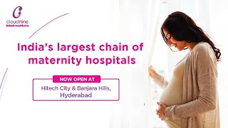 Cloudnine Hospitals- India’s largest chain of Maternity hospitals now in Hyderabad