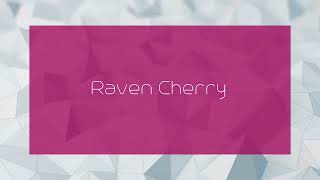 Raven Cherry - appearance