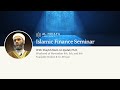 Islamic Finance Seminar, Part 1 out of 3, With Shaykh Main Al-Qudah Ph.D.