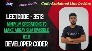 Minimum Operations to Make Array Sum Divisible by K | LeetCode 3512 | Java Code | Developer Coder