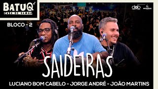 Projeto Saideiras - Luciano Bom Cabelo, João Martins e Jorge André Ao vivo Na BatuQ - Bloco 2