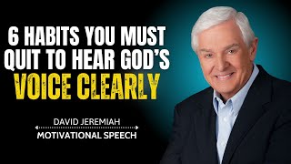 6 Habits You Must Quit to Hear God’s Voice Clearly | The Most Powerful Sermon by David Jeremiah