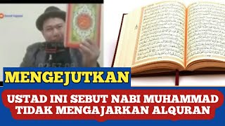 Mengejutkan, Ustad ini sebut nabi Muhammad tidak mengajarkan Alquran