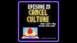 #23: Cancel Culture - Văn hoá Tẩy chay Online