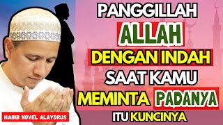 Panggil Allah Dengan Indah Saat Meminta Kepadanya, Karena itu Kuncinya - Habib Novel Alaydrus