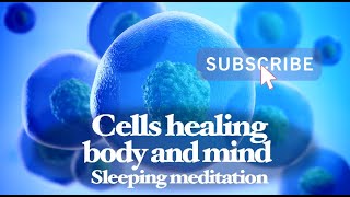Cells healing - Body and mind sleeping Meditation