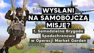 Wysłani na samobójczą misję? 1. Samodzielna brygada Spadochronowa w Operacji Market Garden