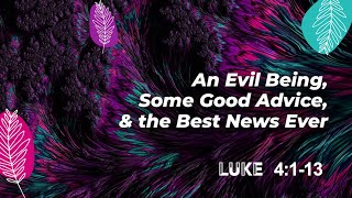 April 10, 2022: Luke Series: An Evil Being, Some Good Advice, \u0026 the Best News Ever  (Ryan Berkman)