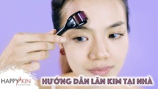 Hướng Dẫn Lăn Kim Tại Nhà & Những Lưu Ý Quan Trọng