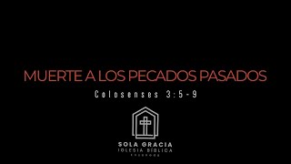 Muerte A Los Pecados Pasados | Colosenses 3:5-9 | Ps. Saúl Macías