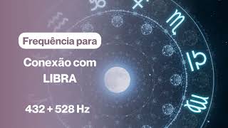 Frequência para Conexão com as virtudes de LIBRA 432+528Hz | Cura pelo Som