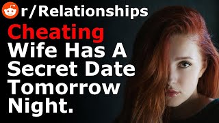 My Cheating Wife Has A Secret Date Tomorrow Night.