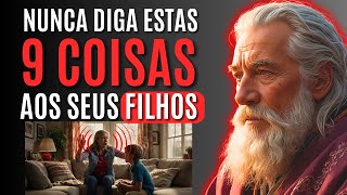 9 COISAS QUE VOCÊ NUNCA DEVE DIZER AOS SEUS FILHOS | FILOSOFIA ESTÓICA