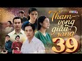 THAM VỌNG GIÀU SANG - TẬP 39 FULL THVL1