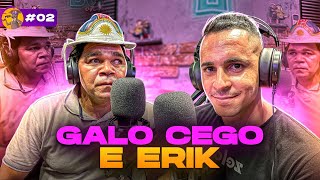 GALO CEGO E ERIK - bodcast #02