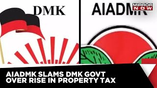 Tamil Nadu Property Tax Increases | AIADMK Hits Out At Stalin-Led DMK Government | Latest News