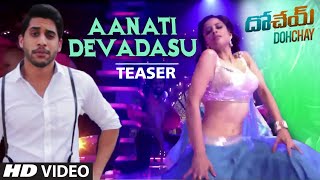 Aanati Devadasu Video Song (Teaser) | Dohchay | Naga Chaitanya, Kriti Sanon