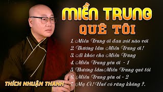 TUYỂN TẬP MIỀN TRUNG QUÊ TÔI || THÍCH NHUẬN THANH || CHÙA KHÁNH VÂN - LÂM ĐỒNG
