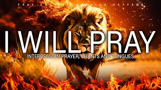 Prophetic Worship Songs - I WILL PRAY Intercession Prayer tongues of fire | (EBUKA SONGS)